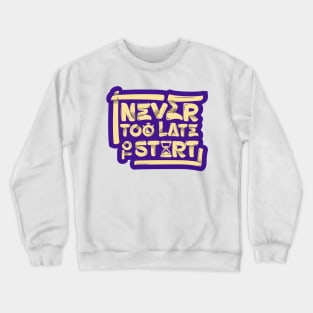 Never too late to start Crewneck Sweatshirt